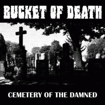 Bucket Of Death : Cemetery of the Damned